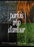 affiche du film PARFOIS TROP D'AMOUR